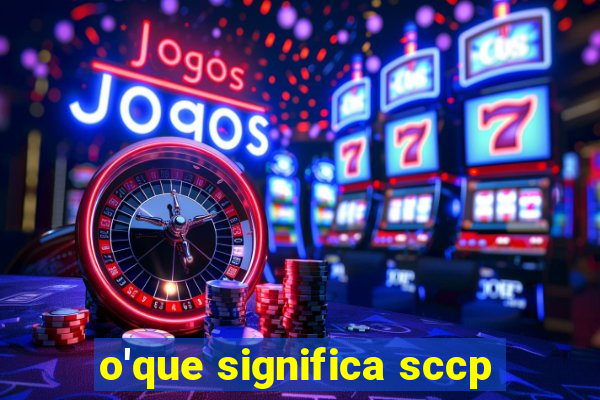 o'que significa sccp